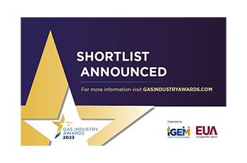 We've been shortlisted in three categories at this year’s Gas Industry Awards, organised by the Institution of Gas Engineers and Managers (IGEM) and the Energy and Utilities Alliance (EUA).
